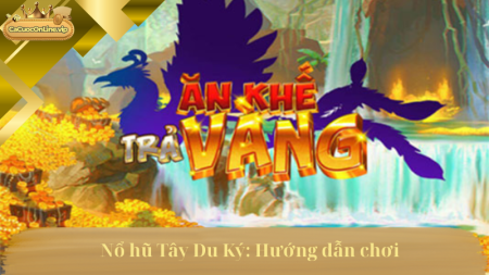 Ăn khế trả vàng: Nổ hũ cực đỉnh.