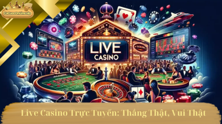 Live Casino Trực Tuyến,Thắng Thật, Vui Thật