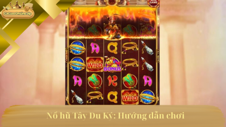 Nổ hũ Tây Du Ký: Chơi dễ, thắng lớn.