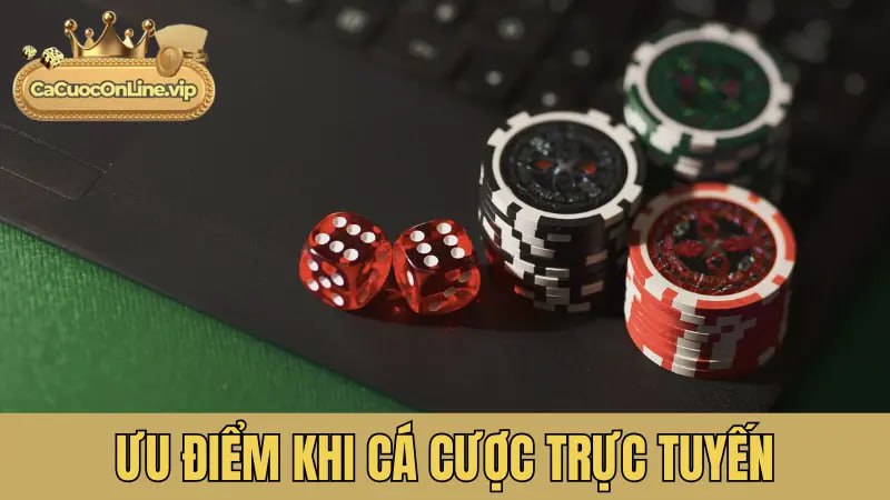 Ưu điểm khi cá cược trực tuyến